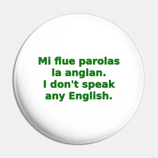 Mi flue parolas la anglan / I don't speak any English Pin