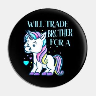 Will Trade Brother For A Unicorn funny Kids Pin