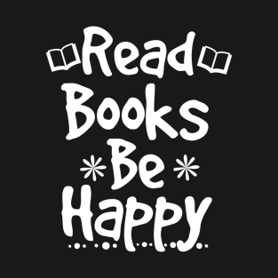 Bookworm Tshirt Reading Teacher Shirt Read Books Be Happy T-Shirt