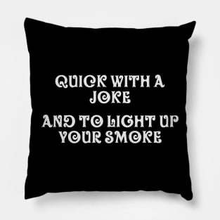 Quick with a joke and to light up your smoke Pillow