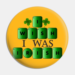 I wish I was IRISH Pin