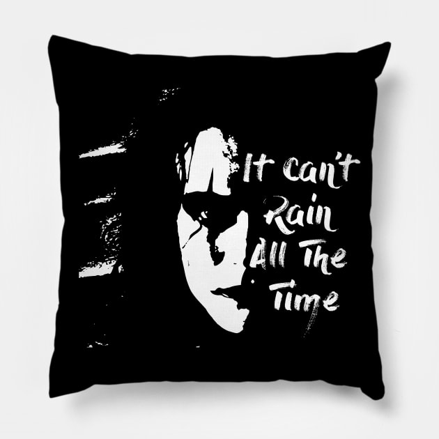 it cant rain all the time Pillow by horrorshirt