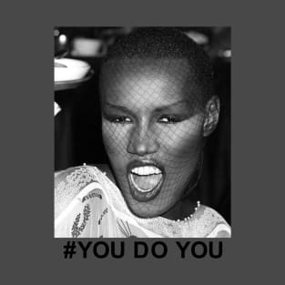 Hashtag You Do You. ( Grace Jones ) T-Shirt
