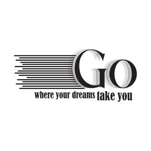 go where your dreams take you T-Shirt