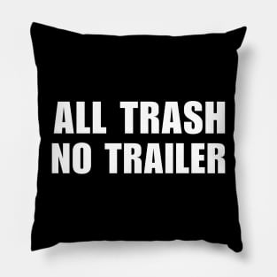 All Trash No Trailer Pillow