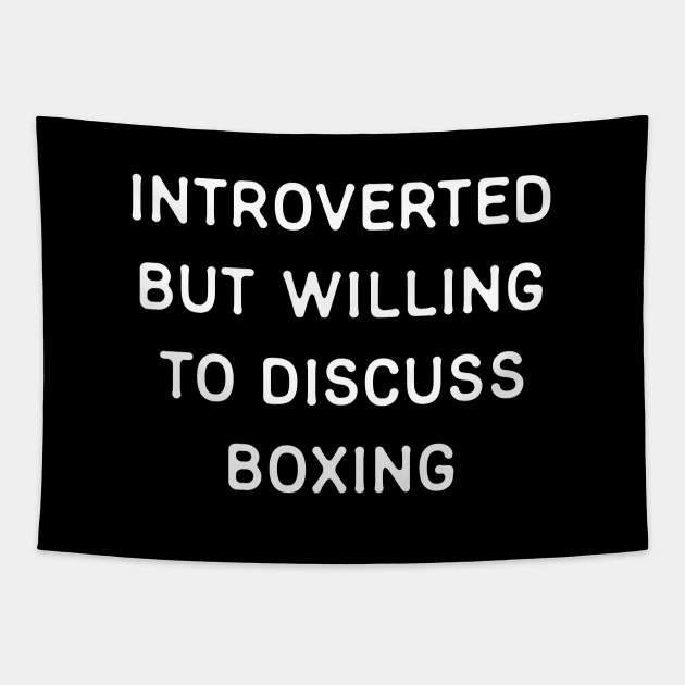 Introverted but willing to discuss Boxing Tapestry by Teeworthy Designs