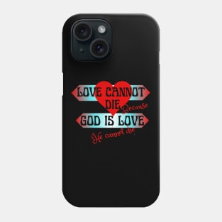 Love cannot die,because God is love Phone Case