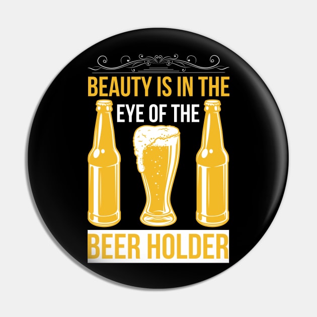 Beauty Is In The Eye Of The Beer Holder T Shirt For Women Men Pin by QueenTees