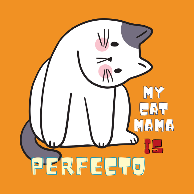 My Cat MAMA Is Perfecto by NICHE&NICHE