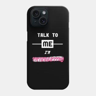 Talk To Me, I'm Interesting Phone Case