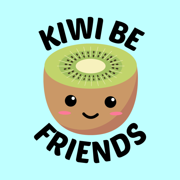 Kiwi Be Friends - Kiwi Pun by Allthingspunny