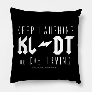 KEEP LAUGHING or DIE TRYING Pillow