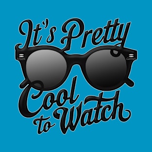It's Pretty Cool To Watch T-Shirt