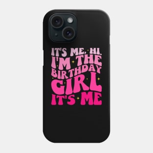 It's Me Hi I'm the Birthday Girl It's Me Phone Case