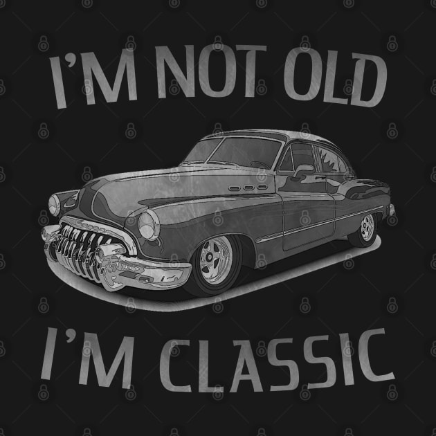 I'm Not Old I'm Classic Car Funny Retro by Jose Luiz Filho