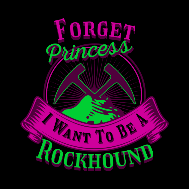 Princess I Want To Be A Rockhound - Funny- Geology- Rockhound by Crimson Leo Designs