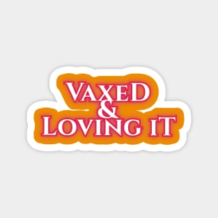 Vaxed & Loving It Magnet