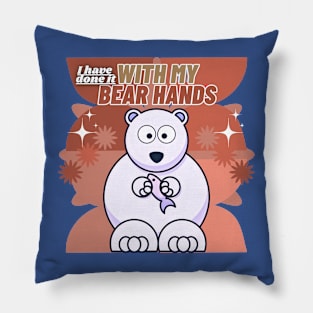 I Have Done It With My Bear Hands Pillow