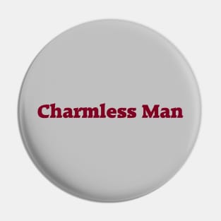 Charmless Man, burgundy Pin