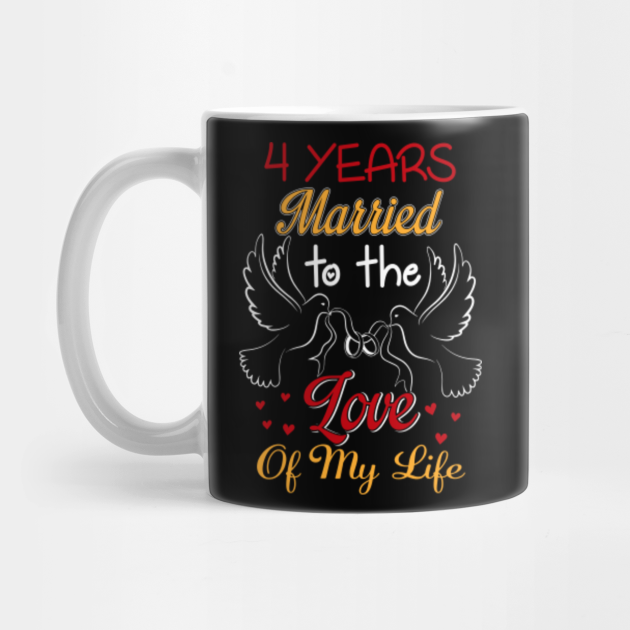 4 Years Married To The Love Of My Life Couple Shirt 4th Wedding Anniversary Gifts Mug Teepublic