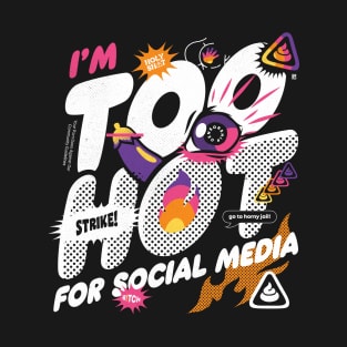 Too Hot For Social Media T-Shirt