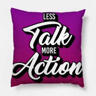 Less Talk More Action Pillow