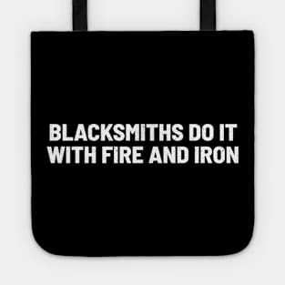 Blacksmiths Do It with Fire and Iron Tote