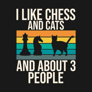 I Like Chess And Cats And About 3 People T-Shirt