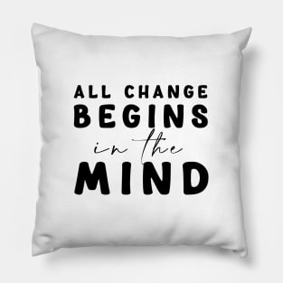 All change begins in the mind Pillow