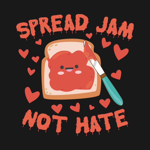 Spread Jam Not Hate Jam Long Sleeve TShirt TeePublic