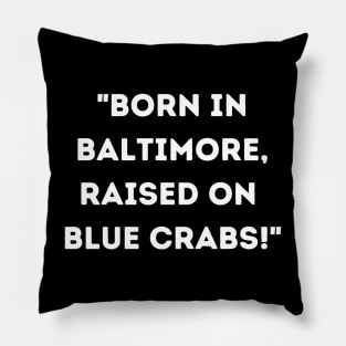 BORN IN BALTIMORE RAISED ON BLUE CRABS DESIGN Pillow