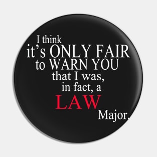 I Think It’s Only Fair To Warn You That I Was, In Fact, A Law Major Pin