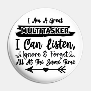 I am a great multitasker I can listen ignore and forget all at the same time Pin