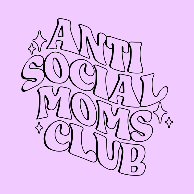 Anti Social Moms Club by CelestialTees