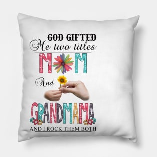 God Gifted Me Two Titles Mom And Grandmama And I Rock Them Both Wildflowers Valentines Mothers Day Pillow