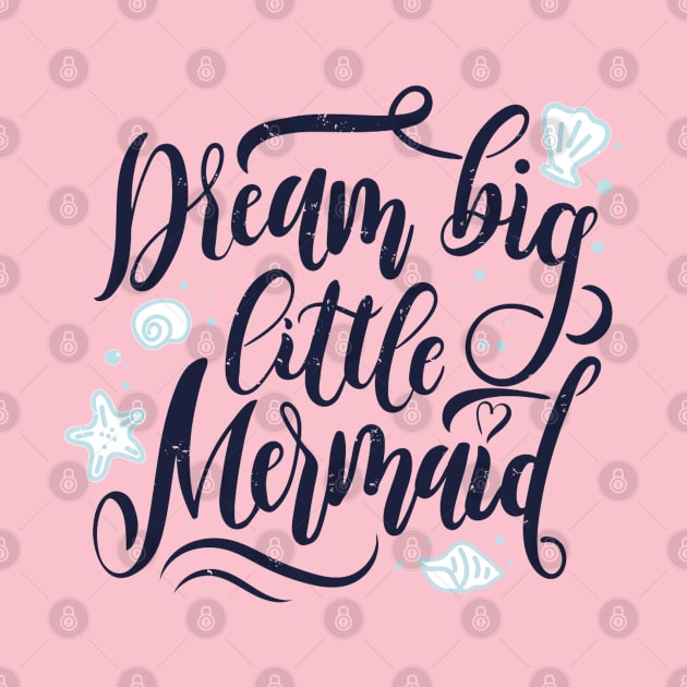 Dream Big Little Mermaid Quote Artwork by Artistic muss