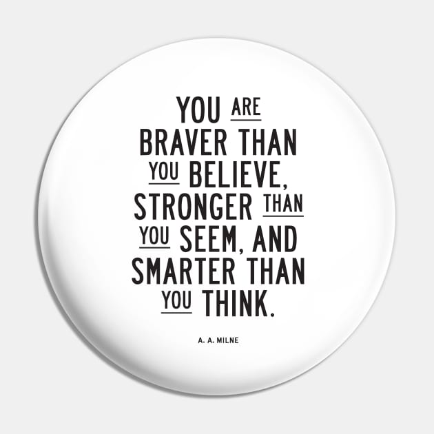 You are braver than you believe, stronger than you seem, and smarter than you think Pin by MotivatedType