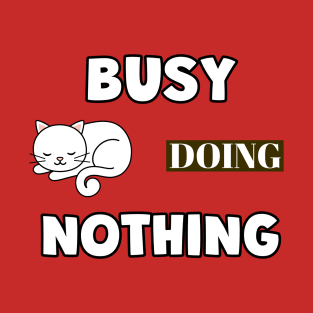 BUSY Doing Nothing Cat Funny Sayings Gifts T-Shirt