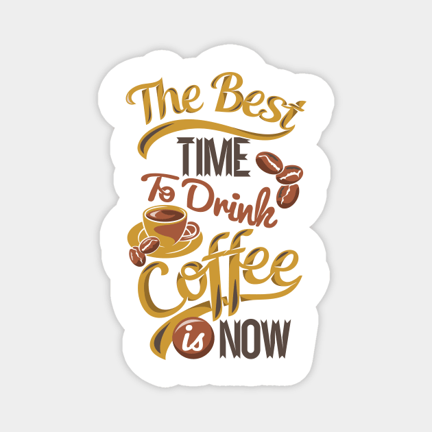 The best time to drink coffee, coffee lover gift on light background Magnet by Muse