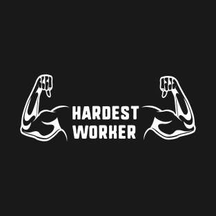 hardest worker T-Shirt