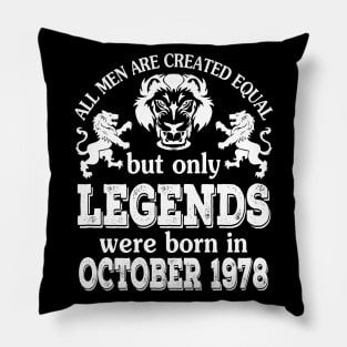 Happy Birthday To Me You All Men Are Created Equal But Only Legends Were Born In October 1978 Pillow