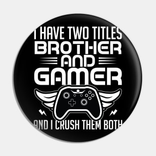 I have two titles brother and gamer and I crush them both Pin