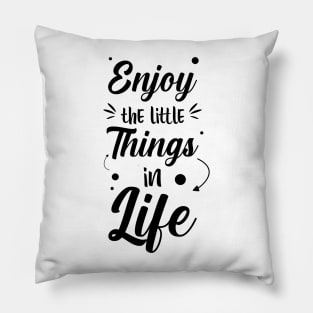 enjoy the little things in life Pillow