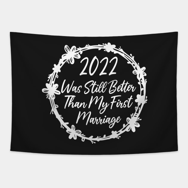 2022 Was Still Better Than My First Marriage Funny design quote Tapestry by shopcherroukia