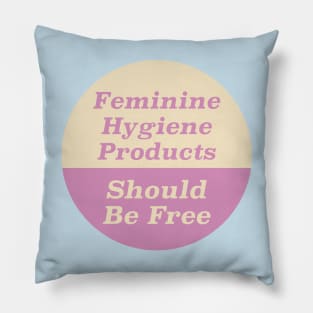 Feminine Hygiene Products Should Be Free Pillow