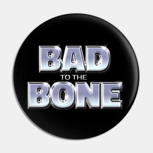 BAD TO THE BONE #1 Pin