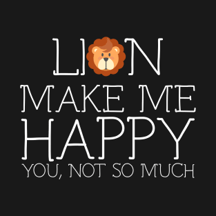 Lion make me happy you not so much T-Shirt