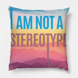 I am not a stereotype Pillow