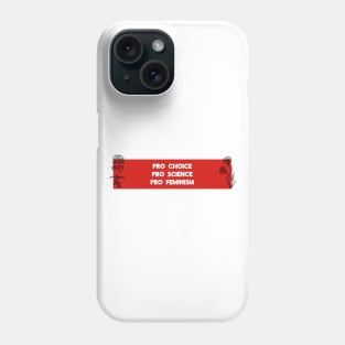 Pro Choice, Pro Science, Pro Feminism Phone Case