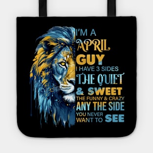 Lion I'm A April Guy I Have 3 Sides The Quiet & Sweet The Funny & Crazy Tote